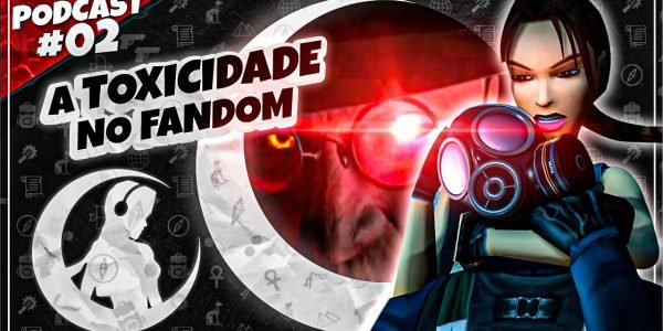 #PODCAST 02 – A Toxicidade no Fandom | #CronicasdeLara