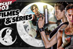 #PODCAST 03 – Filmes e Séries de Tomb Raider | #CronicasdeLara