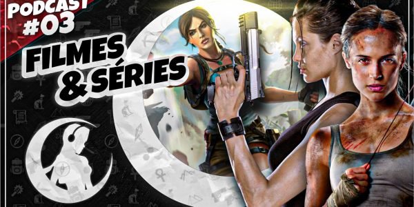 #PODCAST 03 – Filmes e Séries de Tomb Raider | #CronicasdeLara