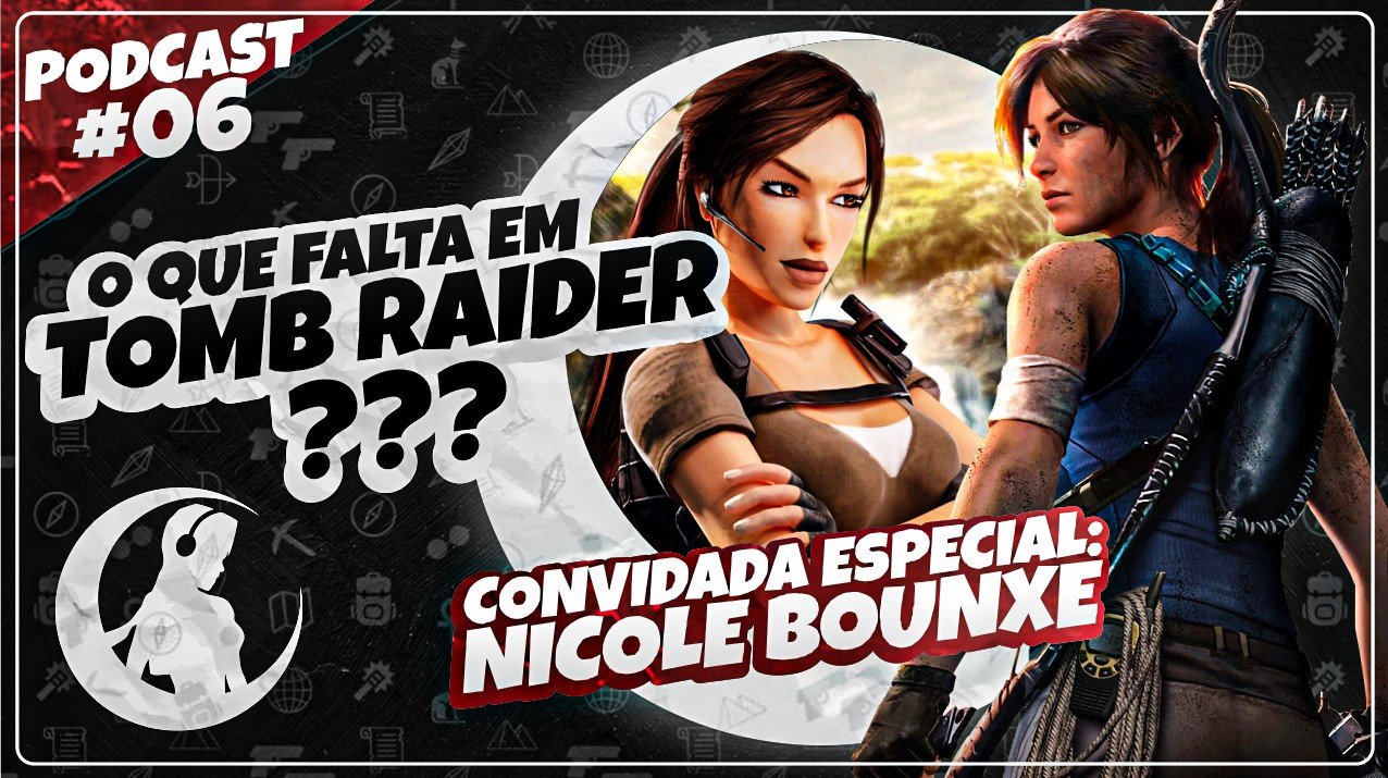 Read more about the article #PODCAST 06 – O Que Falta em Tomb Raider? – Part. Nicole Bounxe | #CronicasdeLara