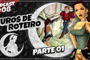 #PODCAST 08 –  Furos de Roteiro em Tomb Raider – (Parte 01) | #CronicasdeLara