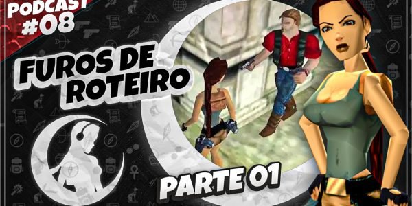 #PODCAST 08 –  Furos de Roteiro em Tomb Raider – (Parte 01) | #CronicasdeLara
