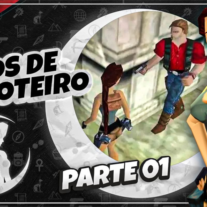 #PODCAST 08 –  Furos de Roteiro em Tomb Raider – (Parte 01) | #CronicasdeLara