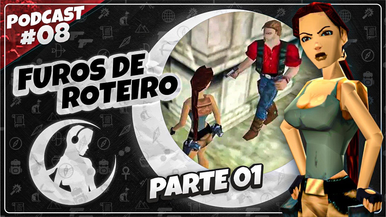 Read more about the article #PODCAST 08 –  Furos de Roteiro em Tomb Raider – (Parte 01) | #CronicasdeLara