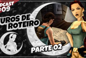 #PODCAST 09 –  Furos de Roteiro em Tomb Raider – (Parte 02) | #CronicasdeLara