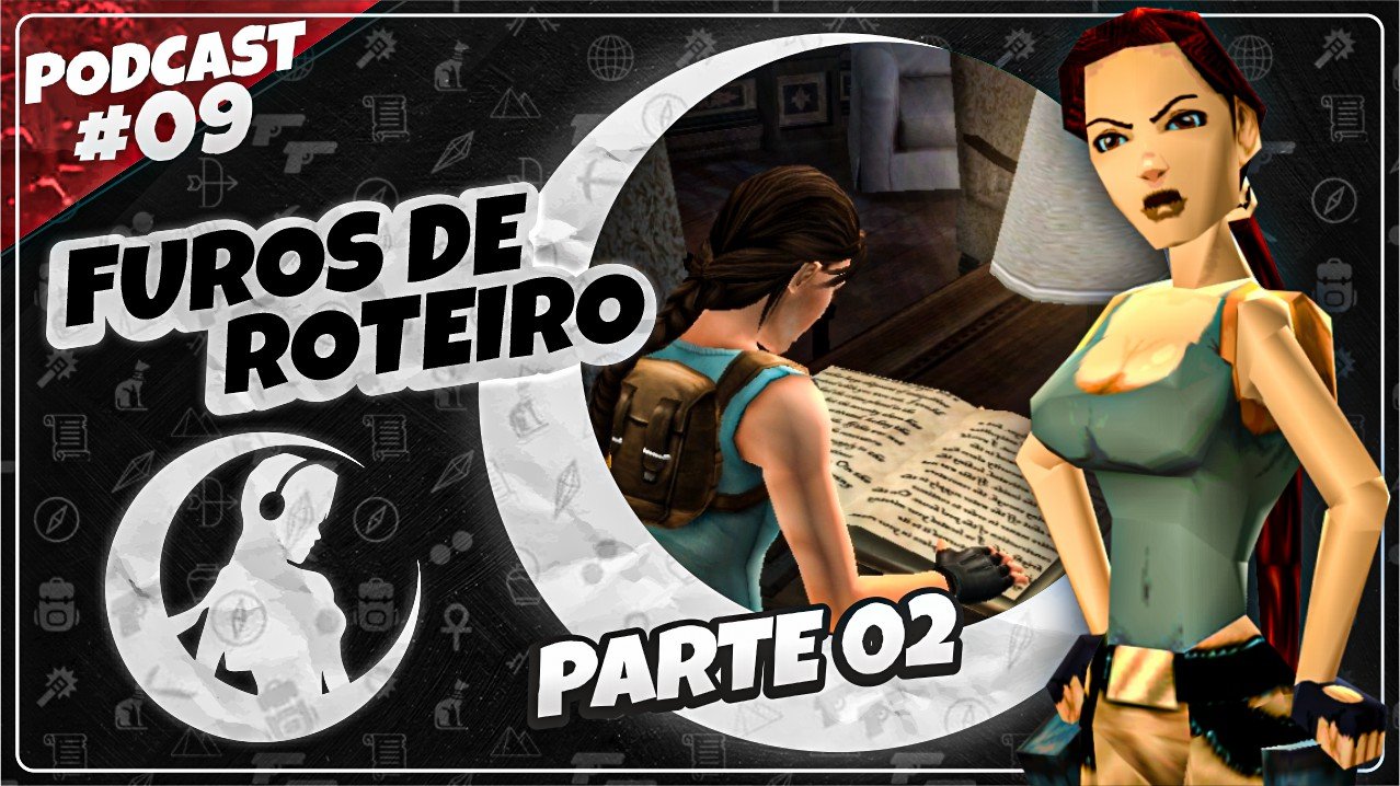 Read more about the article #PODCAST 09 –  Furos de Roteiro em Tomb Raider – (Parte 02) | #CronicasdeLara