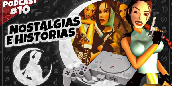 #PODCAST 10 –  Universo Croft, Nostalgias e Histórias Sobre Tomb Raider | #CronicasdeLara
