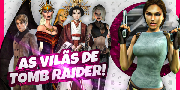 As Vilãs Marcantes da Franquia Tomb Raider