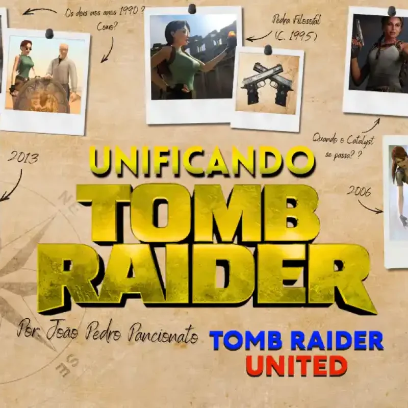 FÃ BRASILEIRO PROPÕE LINHA DO TEMPO UNIFICADA DE TOMB RAIDER!